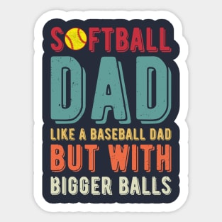 Softball Dad Like A Baseball Dad But With Bigger Balls Sticker